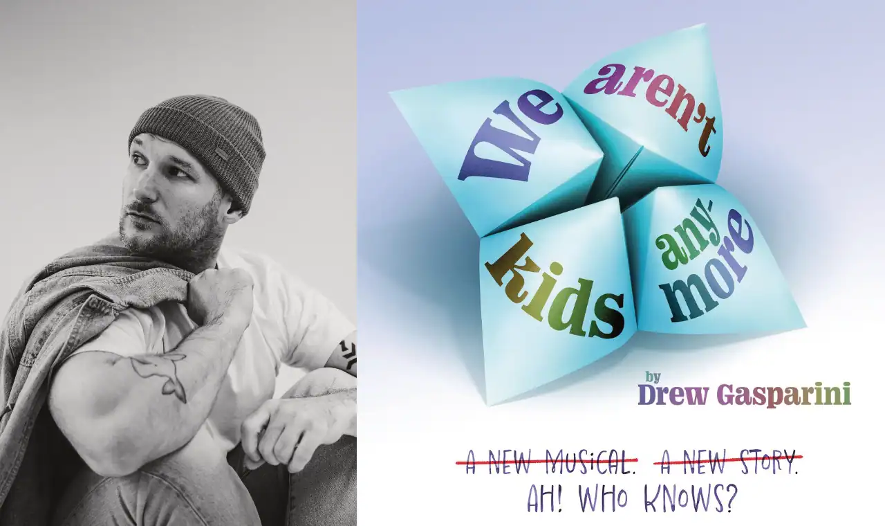 Drew Gasparini’s contemporary musical We Aren't Kids Anymore, world premiere Savoy Theatre 
